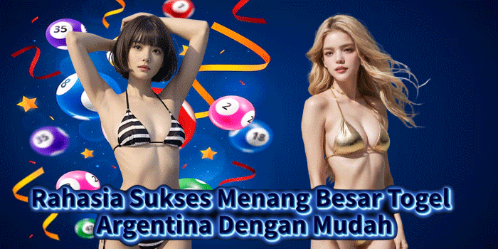 Rahasia Sukses Menang Besar Togel Argentina Dengan Mudah