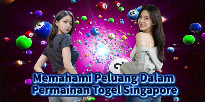 Memahami Peluang Dalam Permainan Togel Singapore