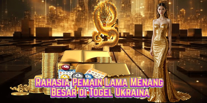 Rahasia Pemain Lama Menang Besar di Togel Ukraina