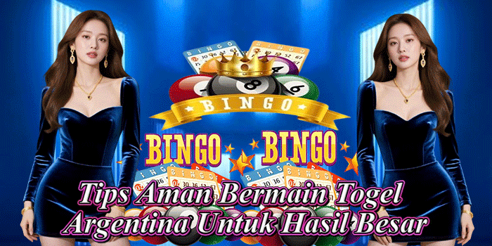 Tips Aman Bermain Togel Argentina Untuk Hasil Besar