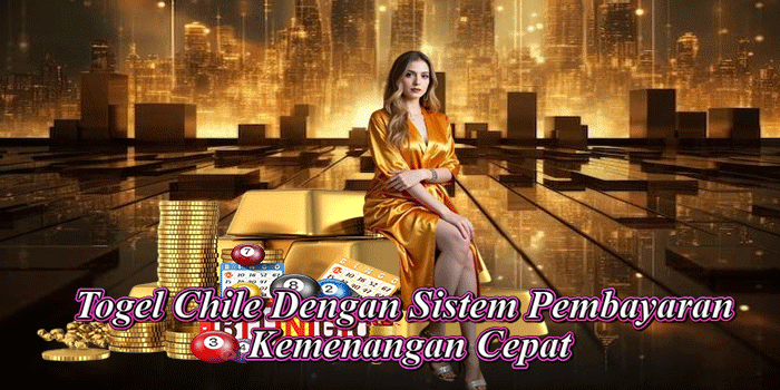 Togel Chile Dengan Sistem Pembayaran Kemenangan Cepat