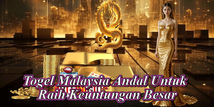 Togel Malaysia Andal Untuk Raih Keuntungan Besar