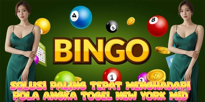 Solusi Paling Tepat Menghadapi Pola Angka Togel New York Mid