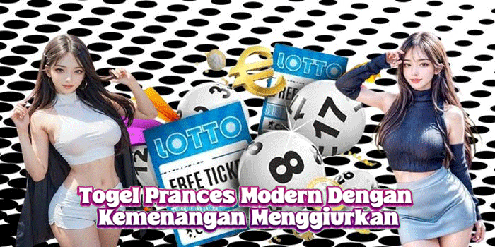 Togel Prances Modern Dengan Kemenangan Menggiurkan