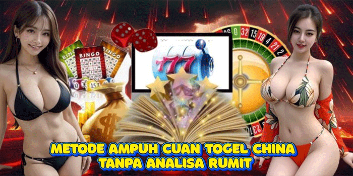 Metode Ampuh Cuan Togel China Tanpa Analisa Rumit